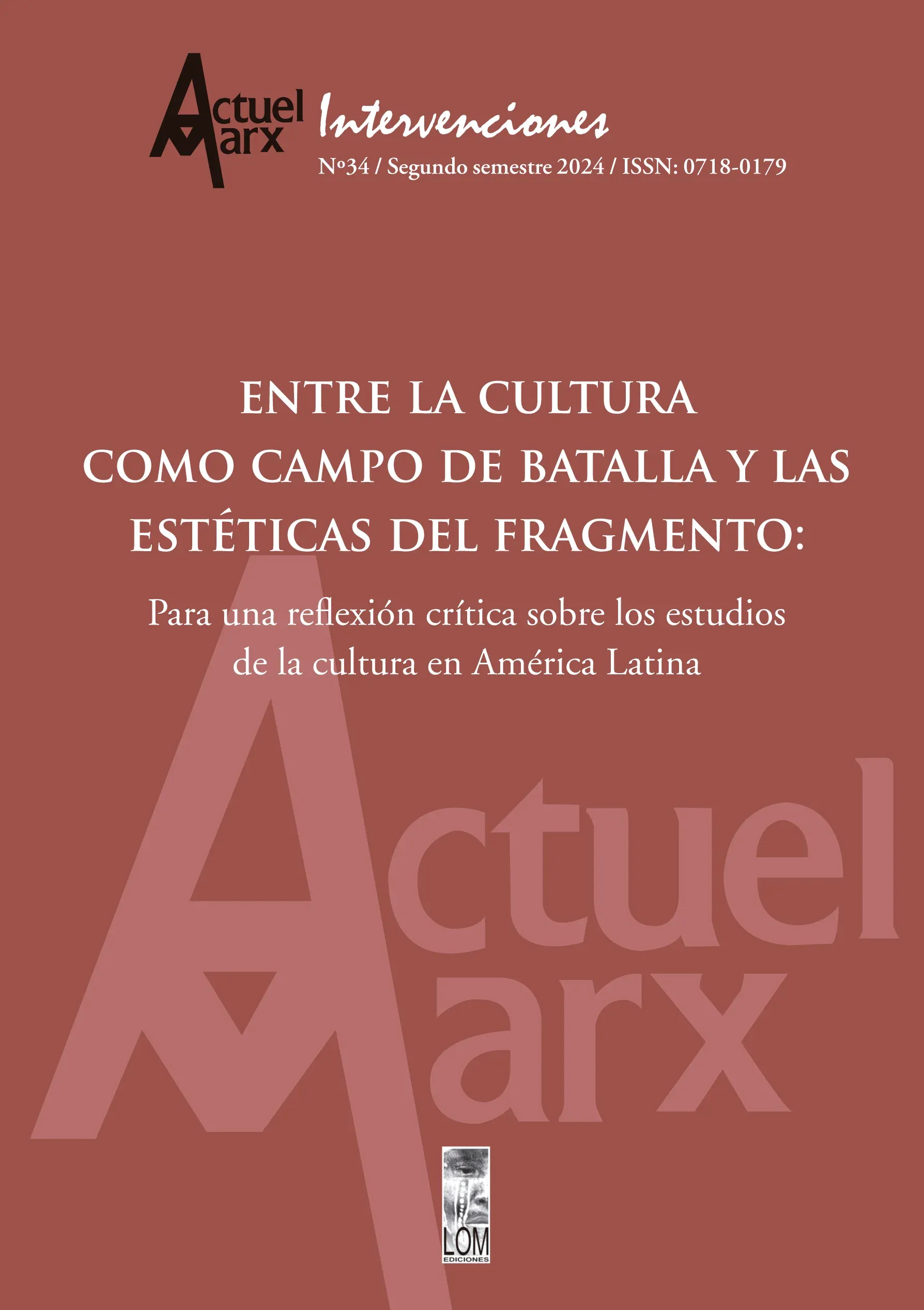 Actuel Marx Intervenciones N°34 - Entre la Cultura como Campo de Batalla y las Estéticas del Fragmento